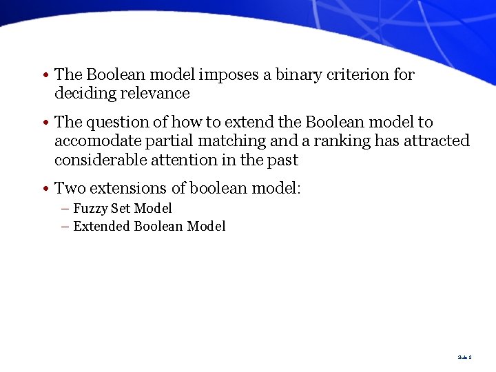  • The Boolean model imposes a binary criterion for deciding relevance • The