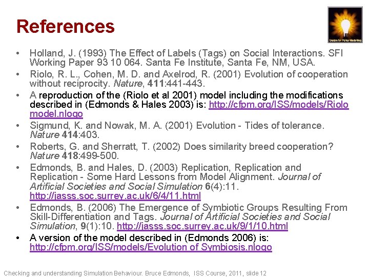References • • Holland, J. (1993) The Effect of Labels (Tags) on Social Interactions.