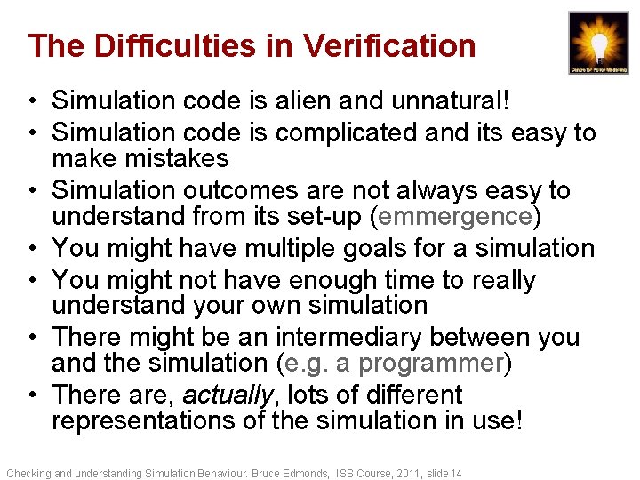The Difficulties in Verification • Simulation code is alien and unnatural! • Simulation code