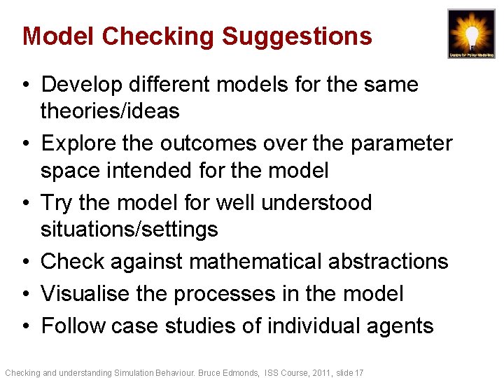 Model Checking Suggestions • Develop different models for the same theories/ideas • Explore the