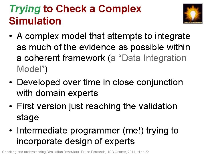 Trying to Check a Complex Simulation • A complex model that attempts to integrate