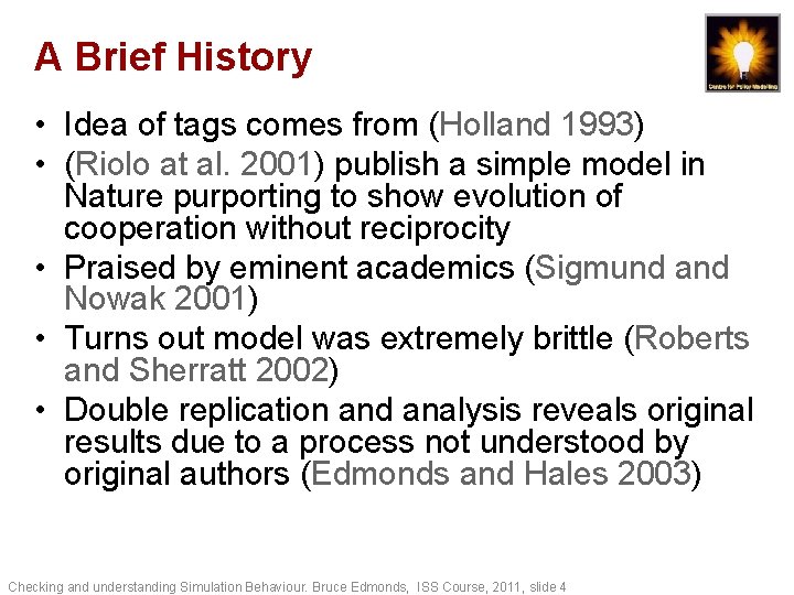 A Brief History • Idea of tags comes from (Holland 1993) • (Riolo at