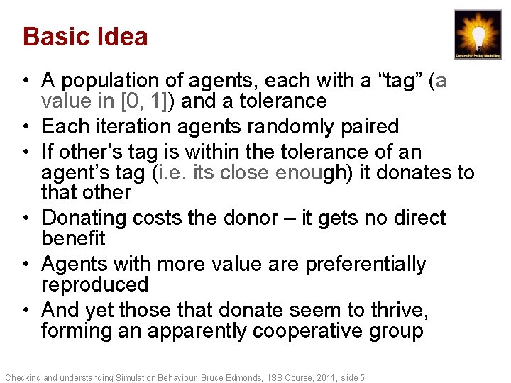 Basic Idea • A population of agents, each with a “tag” (a value in