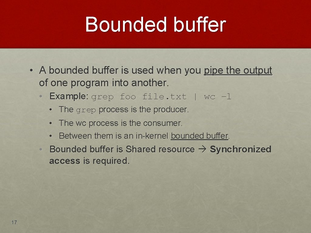 Bounded buffer • A bounded buffer is used when you pipe the output of