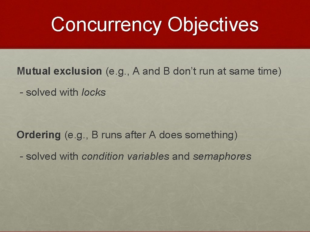 Concurrency Objectives Mutual exclusion (e. g. , A and B don’t run at same