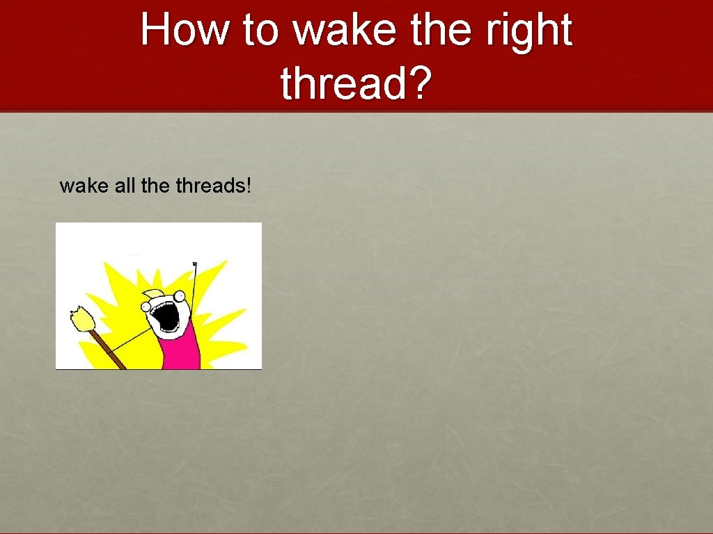 How to wake the right thread? wake all the threads! 