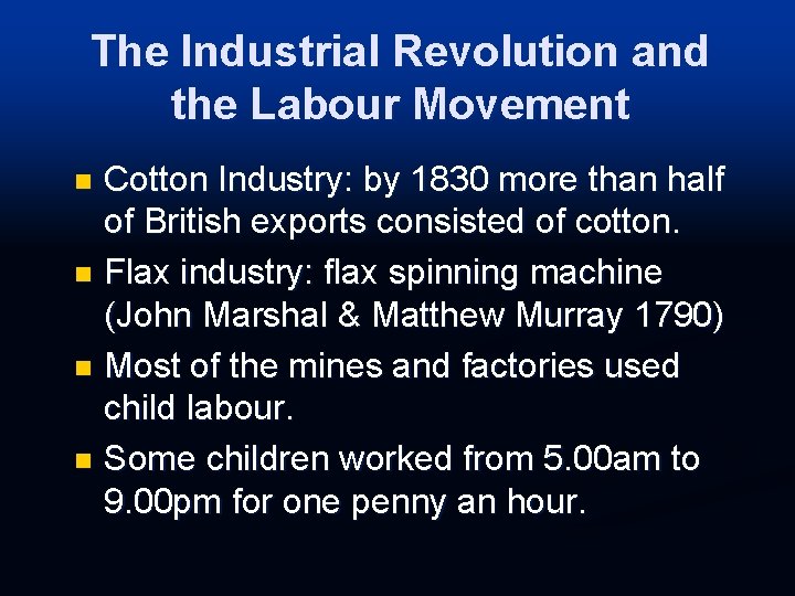 The Industrial Revolution and the Labour Movement Cotton Industry: by 1830 more than half