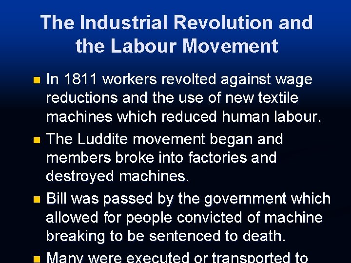 The Industrial Revolution and the Labour Movement In 1811 workers revolted against wage reductions