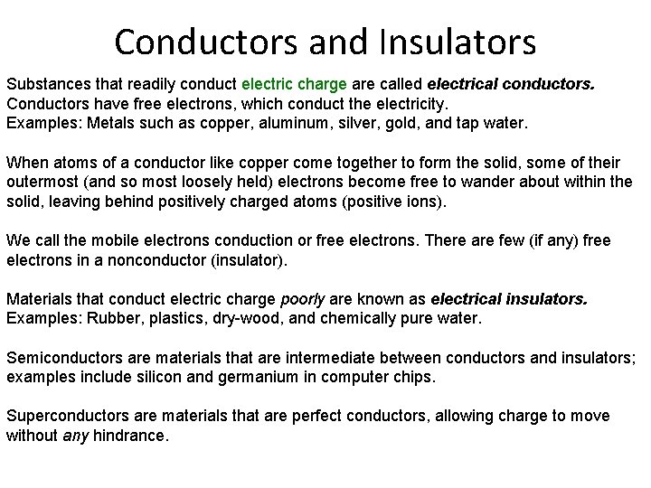 Conductors and Insulators Substances that readily conduct electric charge are called electrical conductors. Conductors