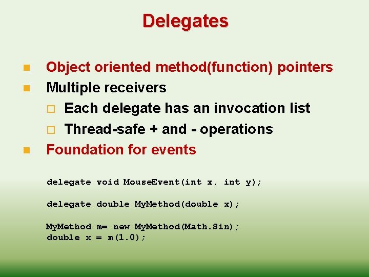 Delegates n n n Object oriented method(function) pointers Multiple receivers o Each delegate has