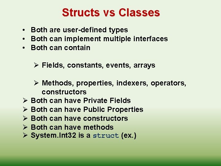 Structs vs Classes • Both are user-defined types • Both can implement multiple interfaces