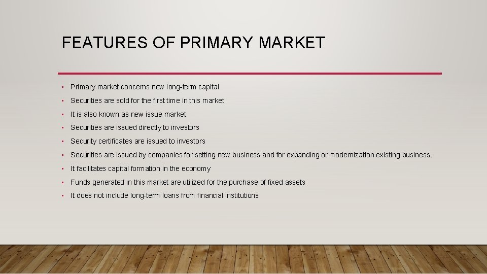FEATURES OF PRIMARY MARKET • Primary market concerns new long-term capital • Securities are