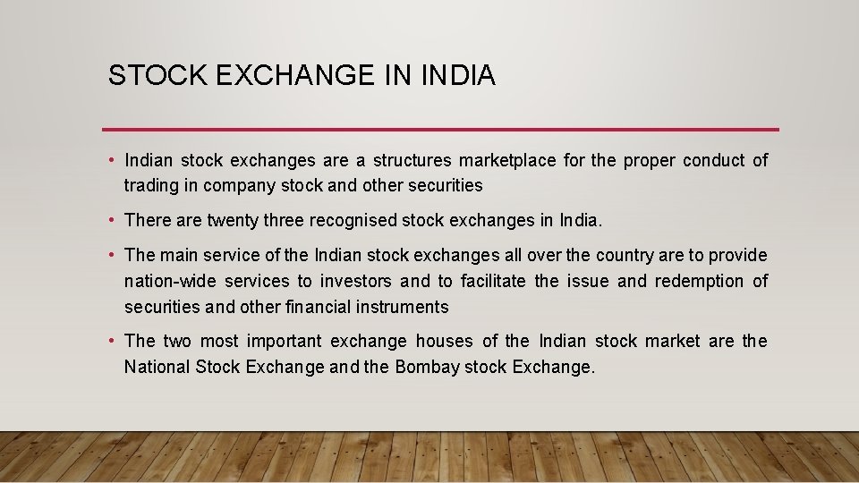 STOCK EXCHANGE IN INDIA • Indian stock exchanges are a structures marketplace for the