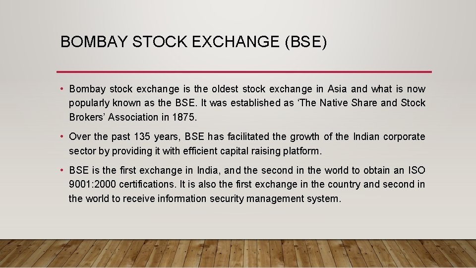 BOMBAY STOCK EXCHANGE (BSE) • Bombay stock exchange is the oldest stock exchange in