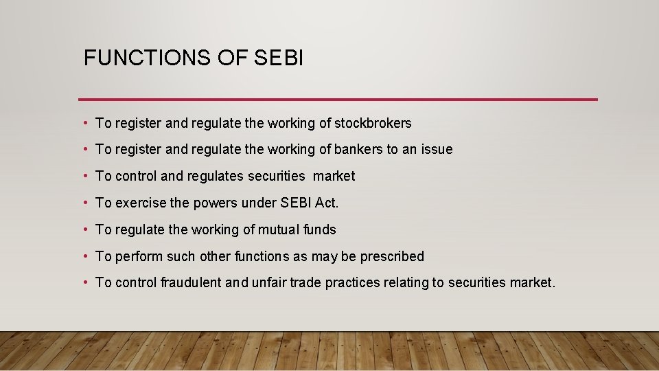 FUNCTIONS OF SEBI • To register and regulate the working of stockbrokers • To