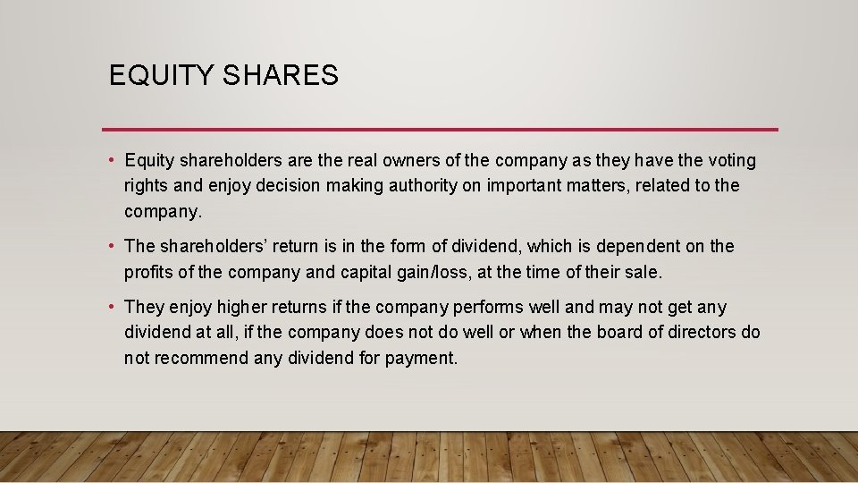 EQUITY SHARES • Equity shareholders are the real owners of the company as they
