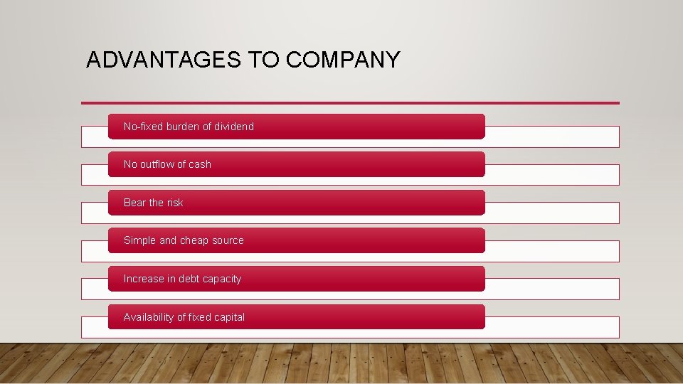 ADVANTAGES TO COMPANY No-fixed burden of dividend No outflow of cash Bear the risk