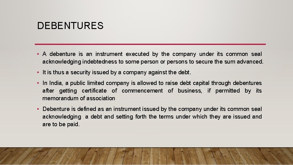 DEBENTURES • A debenture is an instrument executed by the company under its common