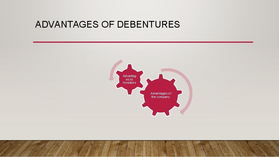 ADVANTAGES OF DEBENTURES Advantag es to Investors Advantages of the company 