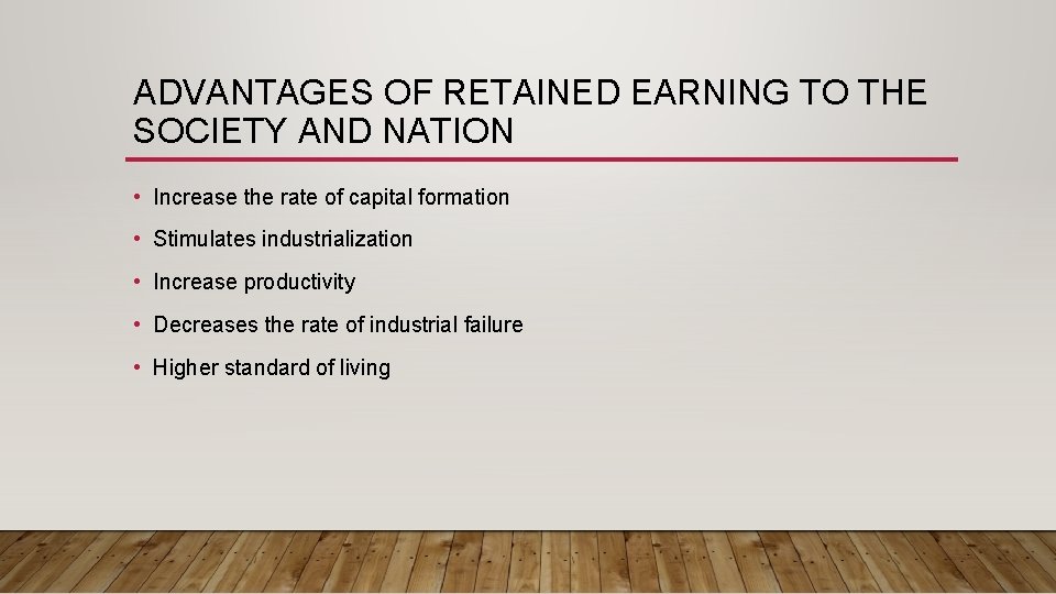 ADVANTAGES OF RETAINED EARNING TO THE SOCIETY AND NATION • Increase the rate of