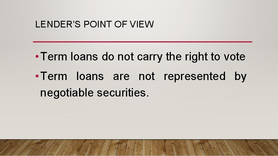 LENDER’S POINT OF VIEW • Term loans do not carry the right to vote