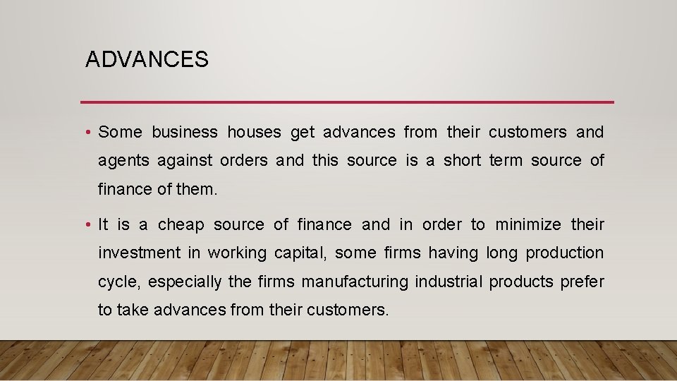 ADVANCES • Some business houses get advances from their customers and agents against orders