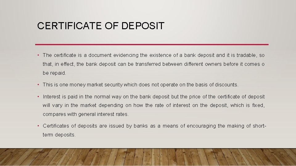 CERTIFICATE OF DEPOSIT • The certificate is a document evidencing the existence of a