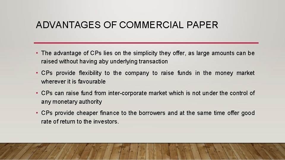 ADVANTAGES OF COMMERCIAL PAPER • The advantage of CPs lies on the simplicity they