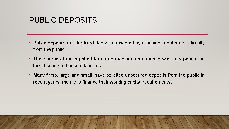 PUBLIC DEPOSITS • Public deposits are the fixed deposits accepted by a business enterprise