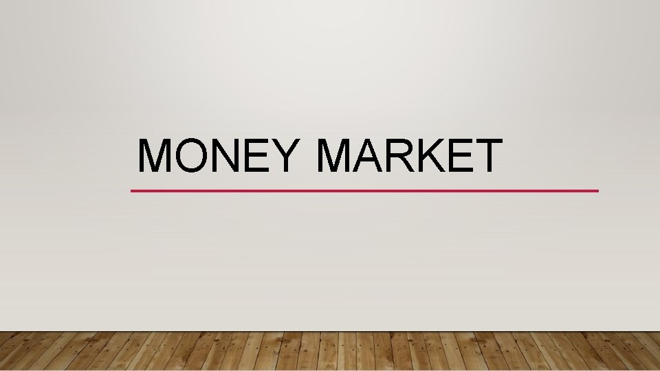 MONEY MARKET 