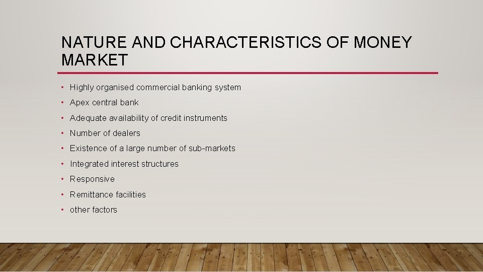 NATURE AND CHARACTERISTICS OF MONEY MARKET • Highly organised commercial banking system • Apex