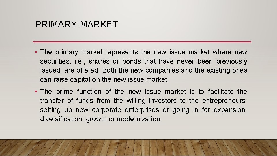 PRIMARY MARKET • The primary market represents the new issue market where new securities,