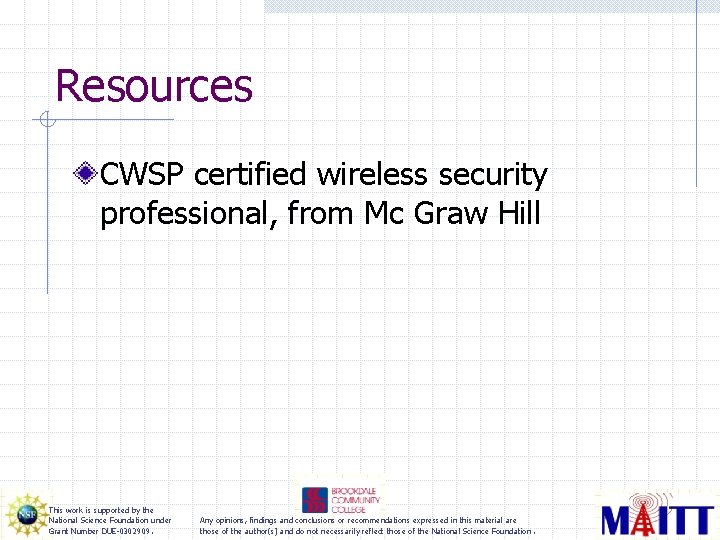 Resources CWSP certified wireless security professional, from Mc Graw Hill This work is supported