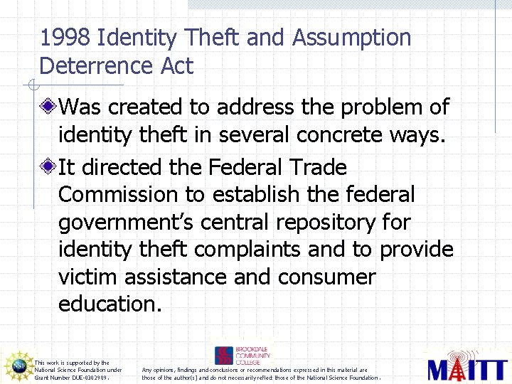 1998 Identity Theft and Assumption Deterrence Act Was created to address the problem of