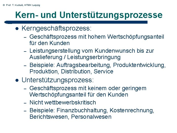 © Prof. T. Kudraß, HTWK Leipzig Kern- und Unterstützungsprozesse l Kerngeschäftsprozess: – – –