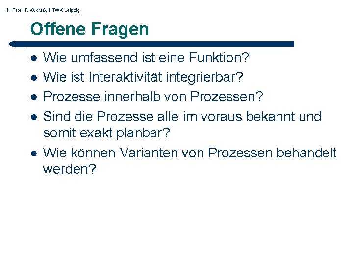 © Prof. T. Kudraß, HTWK Leipzig Offene Fragen l l l Wie umfassend ist