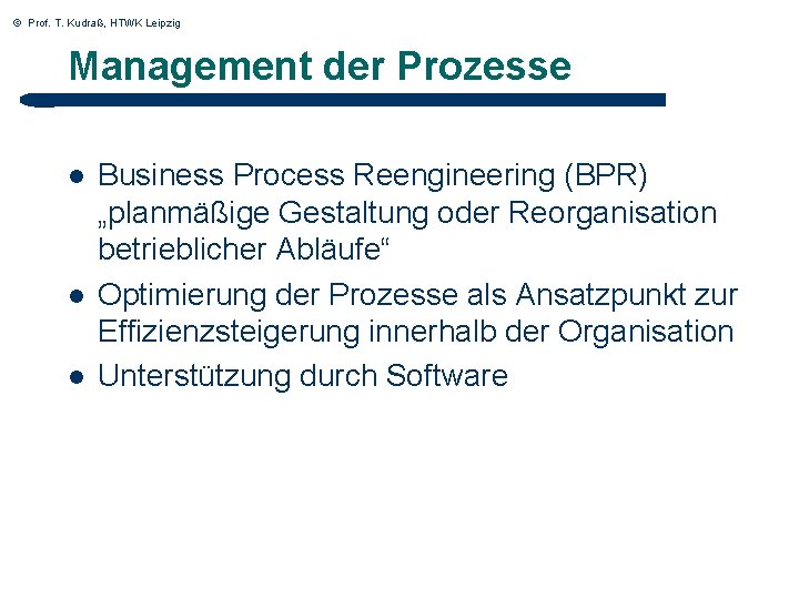 © Prof. T. Kudraß, HTWK Leipzig Management der Prozesse l l l Business Process
