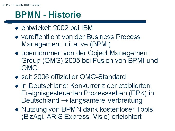 © Prof. T. Kudraß, HTWK Leipzig BPMN - Historie l l l entwickelt 2002