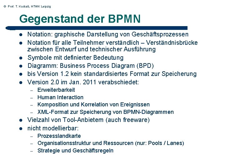 © Prof. T. Kudraß, HTWK Leipzig Gegenstand der BPMN l l l Notation: graphische