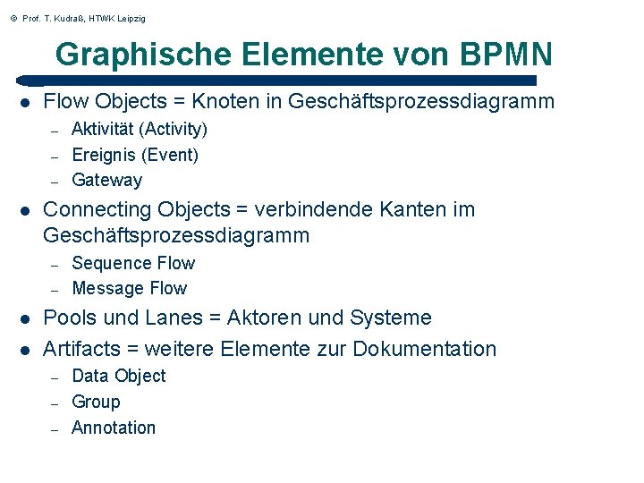 © Prof. T. Kudraß, HTWK Leipzig Graphische Elemente von BPMN l Flow Objects =