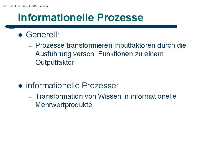 © Prof. T. Kudraß, HTWK Leipzig Informationelle Prozesse l Generell: – l Prozesse transformieren