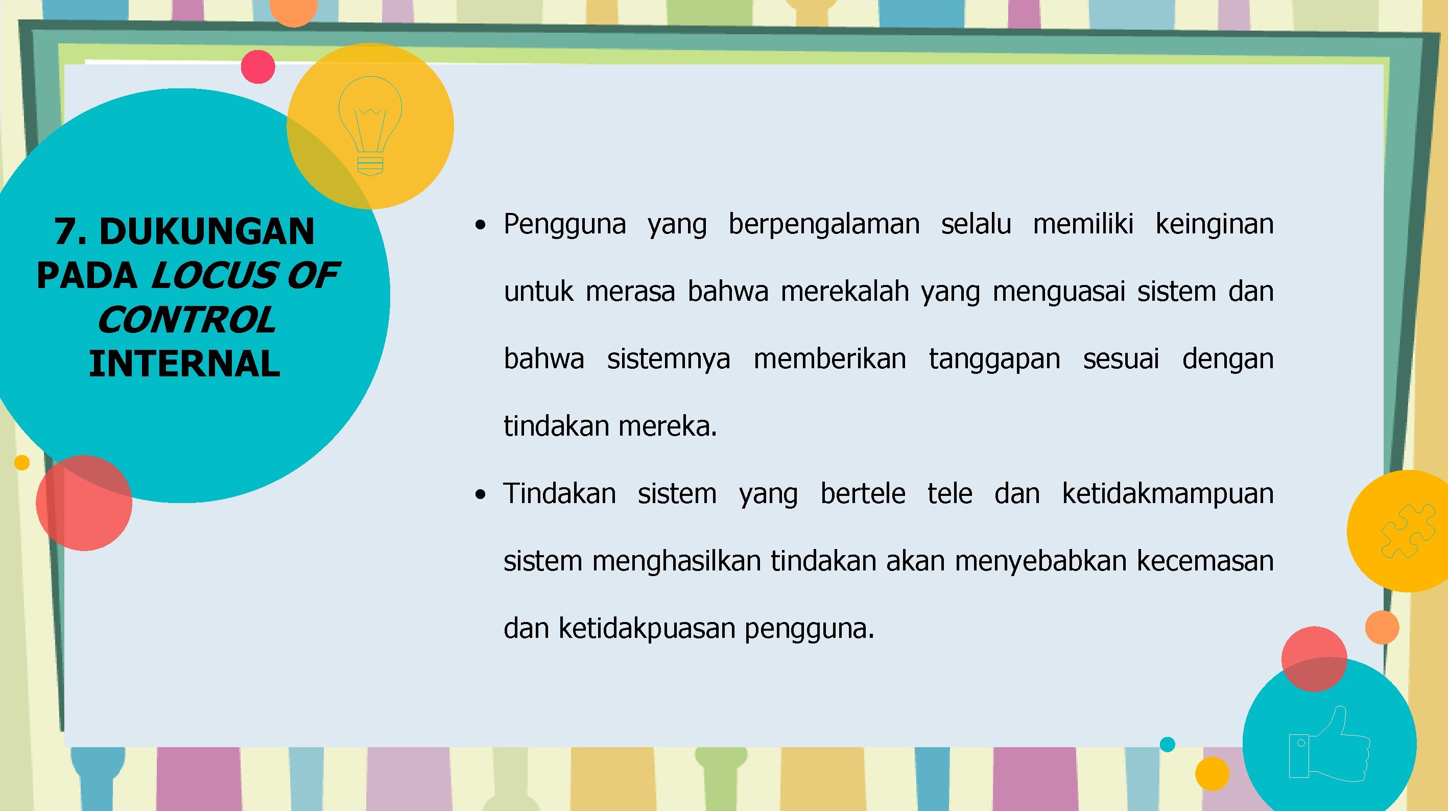 7. DUKUNGAN PADA LOCUS OF CONTROL INTERNAL • Pengguna yang berpengalaman selalu memiliki keinginan