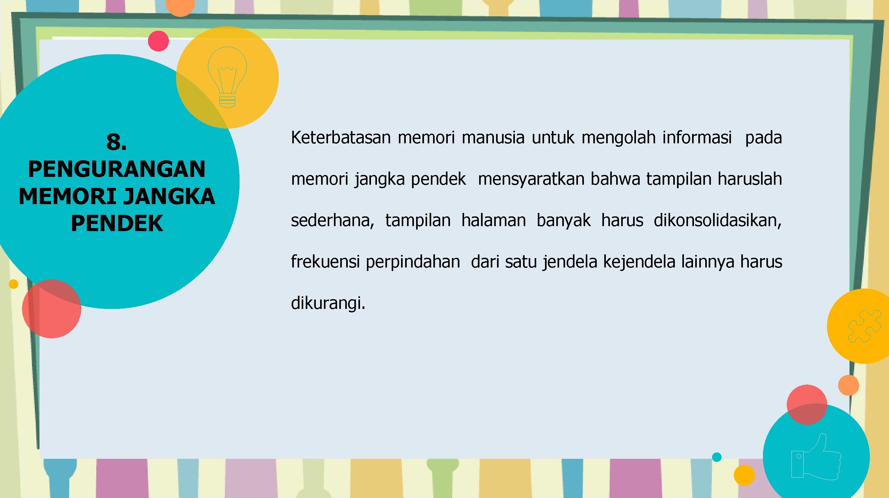 8. PENGURANGAN MEMORI JANGKA PENDEK Keterbatasan memori manusia untuk mengolah informasi pada memori jangka