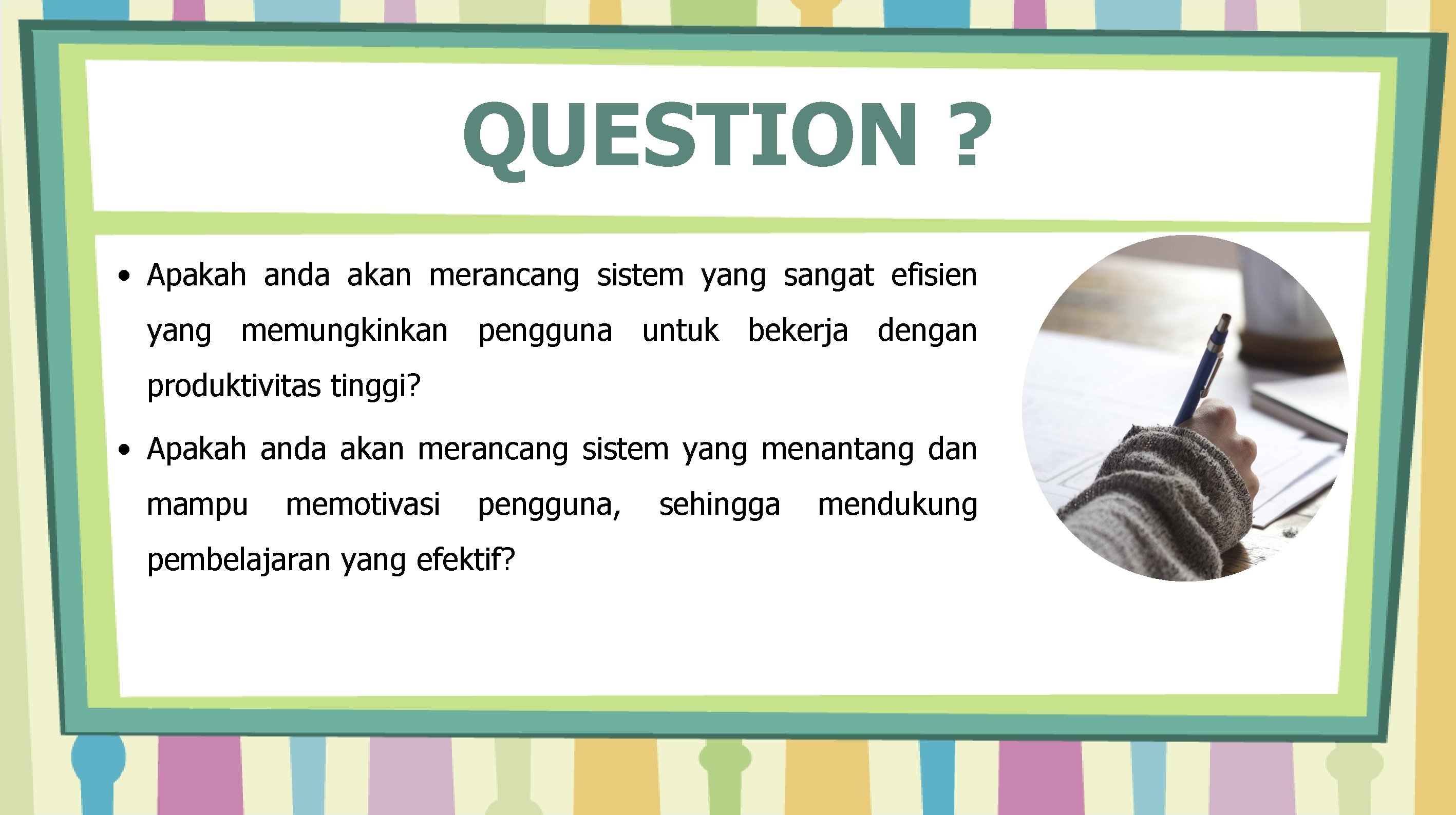 QUESTION ? • Apakah anda akan merancang sistem yang sangat efisien yang memungkinkan pengguna