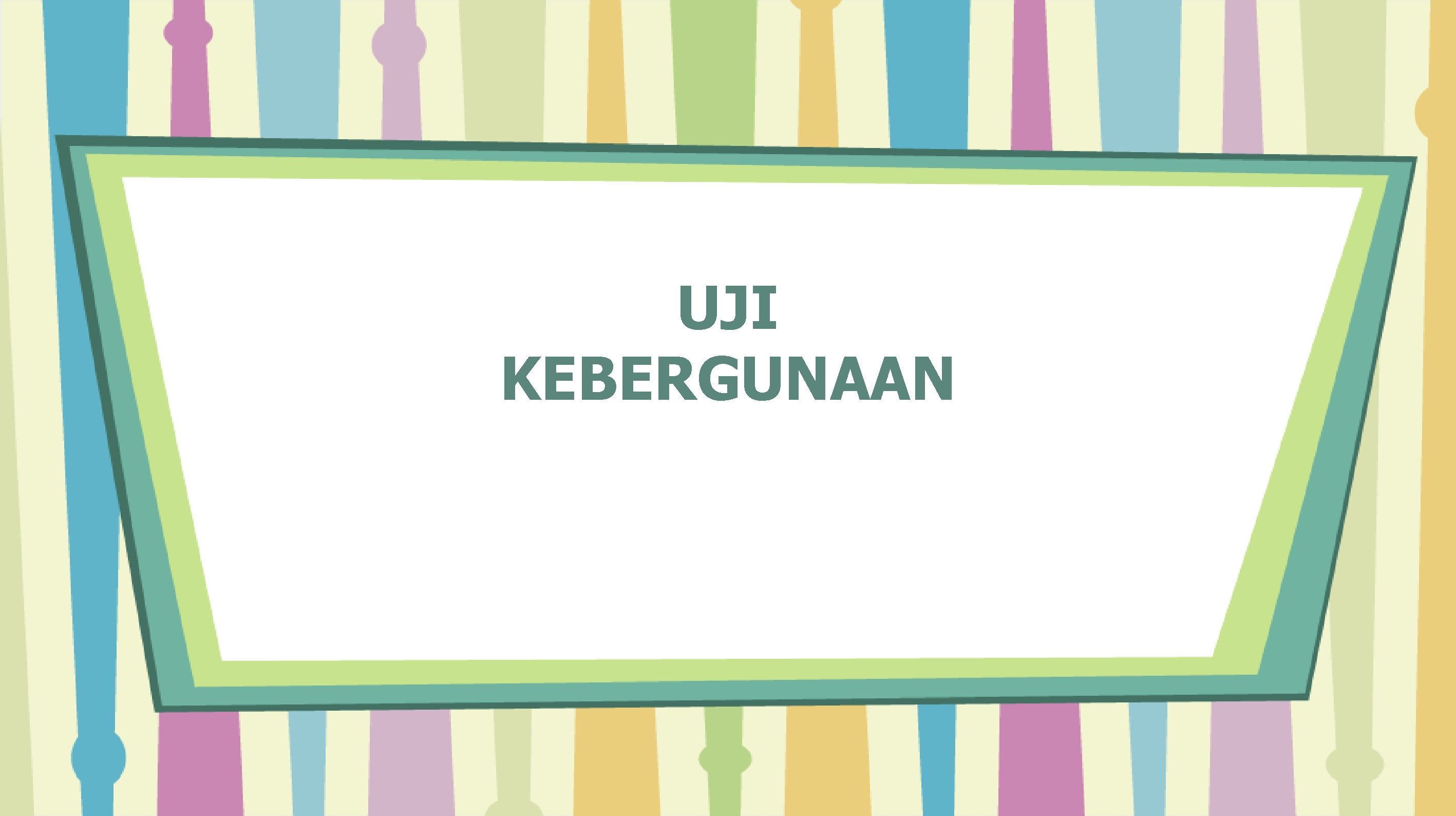 UJI KEBERGUNAAN 