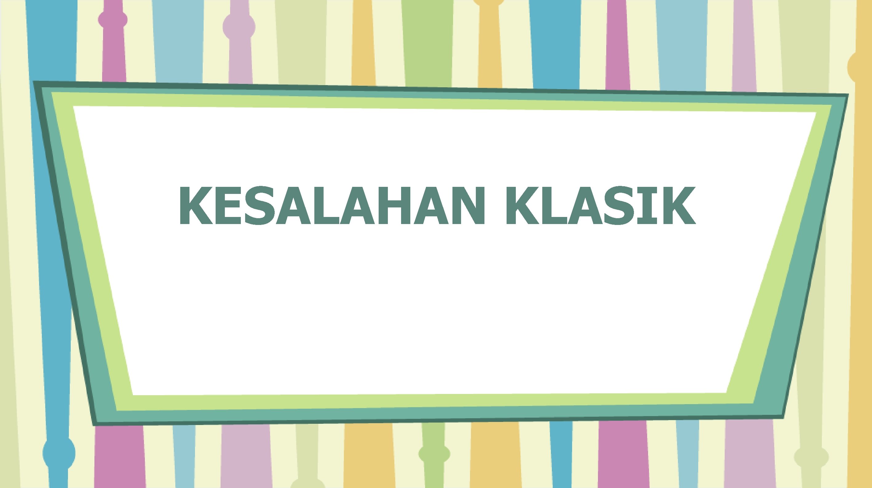 KESALAHAN KLASIK 