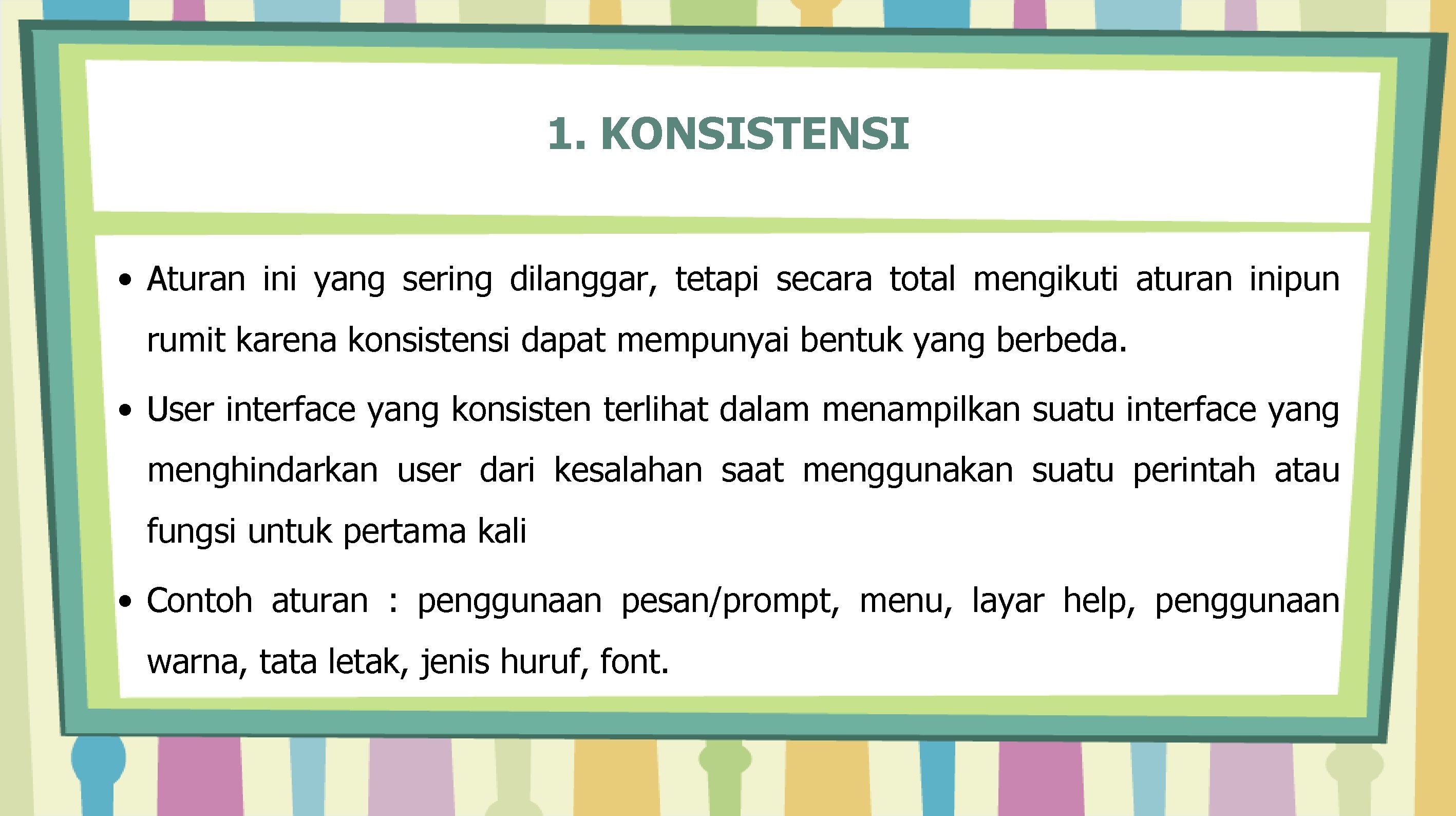 1. KONSISTENSI • Aturan ini yang sering dilanggar, tetapi secara total mengikuti aturan inipun