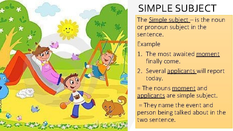 SIMPLE SUBJECT The Simple subject – is the noun or pronoun subject in the