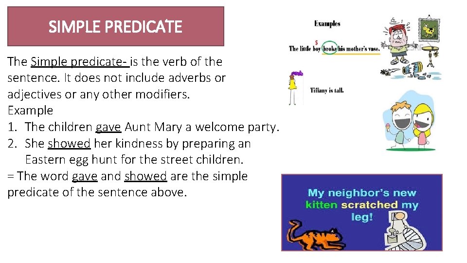 SIMPLE PREDICATE The Simple predicate- is the verb of the sentence. It does not