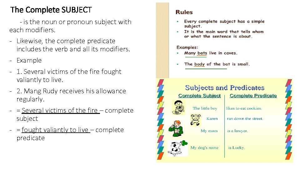 The Complete SUBJECT - is the noun or pronoun subject with each modifiers. -